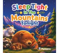 Sleep Tight In The Mountains Tonight: A Cozy Bedtime Story Filled With Sleeping Mountain Animals, Peaceful Alpine Adventures, And Gentle Bedtime Magic (Sleep Tight Tonight)