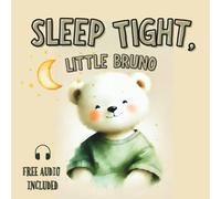 Sleep Tight, Little Bruno - Toddlers Ages 2-5 to Fall Asleep Faster: A Calming Bedtime Story to Help Kids Relax, Build a Sleep Routine (Audio Narration Included)