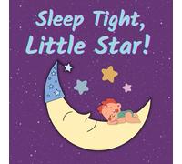 SLEEP TIGHT, LITTLE STAR!: A Gentle Sleep Book for Babies and Toddlers.