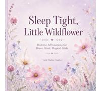Sleep Tight, Little Wildflower: Bedtime Affirmations for Brave, Kind, Magical Girls