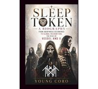 SLEEP TOKEN A BIOGRAPHY: From Anonymous Beginnings to Global Recognition: The Rise of Vessel and II