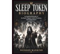 SLEEP TOKEN BIOGRAPHY: An Inspiring Biography of the Band's Origins, Creative Evolution, and Lasting Impact