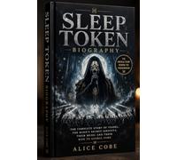 SLEEP TOKEN BIOGRAPHY: The Complete Story of Vessel, The Band's Secret Identity, Their Music and Their Rise to Global Fame