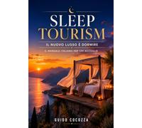 Sleep Tourism. Il nuovo lusso è dormire: Il manuale italiano per chi accoglie