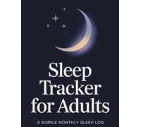 Sleep Tracker for Adults: A Simple Monthly Sleep Log to Track Bedtime, Wake Time,Energy Levels,Mood & Sleep Hours/A Clean and Simple Sleep Log Book ... Use/A Minimalist Sleep Diary for Busy Adults
