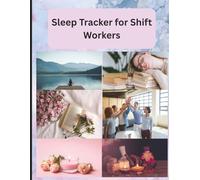 Sleep Tracker for Shift Workers: Night Shift Schedule Logbook to Track Sleep Patterns, Improve Recovery & Build Healthy Sleep Habits for Nurses, EMTs ... Professionals | 8.5 x 11 inch size, 120 pages