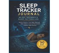 Sleep Tracker Journal: 90-Day Insomnia & Sleep Pattern Log: Identify Patterns, Track Night Waking & Daily Habits to Improve Rest and Build Healthier Sleep Routines