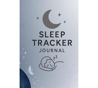 Sleep Tracker Journal - Daily Sleep Log Book: Simple Sleep Monitoring Notebook to Track Bedtime, Wake Up Time and Sleep Quality