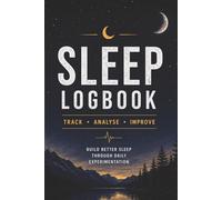 Sleep Tracker Journal for Better Sleep: Track Your Habits, Analyse Patterns and Improve Sleep Quality, Energy and Recovery