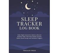Sleep Tracker Log Book: Daily Night Journal for Adults to Record Bedtime Wake Time Rest Quality Dreams Habits Mood Energy and Insomnia Triggers