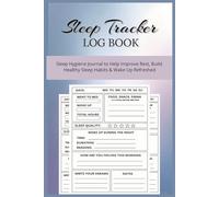 Sleep Tracker Log Book: Daily Sleep Hygiene Journal to Help Improve Rest, Build Healthy Sleep Habits & Wake Up Feeling Refreshed