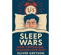 Sleep Wars: How Capitalism Hijacked Our Rest (Voices of History)