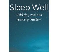 Sleep Well: 120-Day Sleep Tracker Journal: Track Your Nightly Habits, Improve Your Rest, and Build Better Sleep Routines in Four 30-Day Cycles