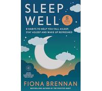 Sleep Well: Eight Habits to help you Fall asleep, stay asleep, wake up refreshed