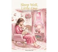 Sleep Well, Little One: A Practical, Loving Guide to Peaceful Sleep for Babies & Toddlers (0-3 Years)