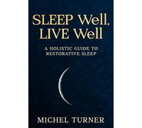 Sleep Well, Live Well: A Holistic Guide to Restorative Sleep