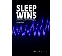 Sleep Wins: The Athlete's Secret Weapon for Recovery, Performance and Body Composition (The Aerobic Engine Series)