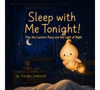 Sleep with Me Tonight!: Tika the Lantern Fairy and the Light of Night