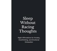 Sleep Without Racing Thoughts: Night Affirmations for Anxiety, Overthinking, and Emotional Exhaustion (The Still Mind Affirmations Collection)