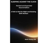 Sleeping Against the Clock. Second Edition: A Path to Rest for Night and Rotating Shift Workers.
