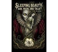 Sleeping Beauty: Sun, Moon, and Talia: A Dark Baroque Graphic Novel (The Original Folklore Retelling) (Grimm Noir)