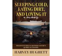 SLEEPING COLD, EATING DIRT, AND LOVING IT!: Misadventures in Mother Nature’s Quirky Outdoors