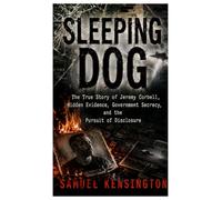SLEEPING DOG: The True Story of Jeremy Corbell, Hidden Evidence, Government Secrecy, and the Pursuit of Disclosure