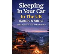 Sleeping In Your Car In The UK (Legally & Safely): "Also Applies To Vans & Most Vehicles" (The Practical Freedom Series)