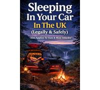 Sleeping In Your Car In The UK (Legally & Safely): "Also Applies To Vans & Most Vehicles" (The Practical Freedom Series)
