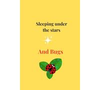 "Sleeping under the stars…: And Bugs."
