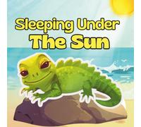 Sleeping Under the Sun: A Rhyming Tropical Animal Story for Kids Ages 1-5 That Teaches Patience, Calm, and the Joy of Nature: Children Animal Bedtime ... Preschoolers for Early Learning and Readers