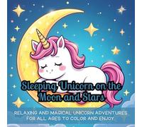 Sleeping Unicorn on the Moon and Stars: unicorn coloring book for kids, magical unicorn coloring book, celestial night skies, relaxing coloring pages, ... book, cute animals, fun activity for children