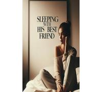 Sleeping with His Best Friend: A Forbidden Love, A Calculated Betrayal