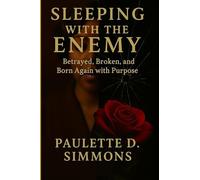 Sleeping With The Enemy: Betrayed, Broken, and Born Again with Purpose