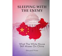 Sleeping With the Enemy: What the White House Still Misses on China