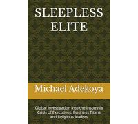 SLEEPLESS ELITE: Global Investigation into the Insomnia Crisis of Executives, Business Titans and Religious leaders