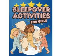 Sleepover Activities for Girls: A Fun and Creative Sleepover Book with 20 Screen-Free Activities for Girls Ages 6-12: Games, Crafts, and Magical Friendship Moments