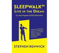 Sleepwalk. Live in the Dream.: A 9-Step Program of Self-Destruction.
