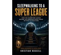 Sleepwalking To A Super League: How The Champions League Became The European Super League Without Us Realising