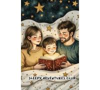 Sleepy Adventures Club: Magical and Heartwarming Goodnight Tales for Toddlers and Preschoolers, Read-Aloud Nighttime Stories for Boys and Girls to Wind Down and Relax