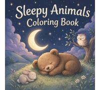 Sleepy Animals Coloring Book for Kids Ages 4-8: Peaceful Bedtime Animal Stories to Color | Calm Night Scenes with Moon, Stars and Cozy Sleeping Friends (Calm Night Time Coloring Books for Kids)