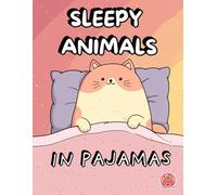 Sleepy Animals in Pajamas: Cozy Coloring Book for All Ages (Cozy Cute Coloring Series)