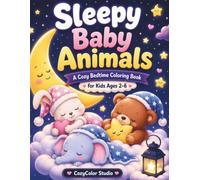 Sleepy Baby Animals: A Cozy Bedtime Coloring Book for Kids Ages 2-6