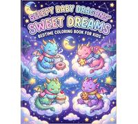 Sleepy Baby Dragons Coloring Book for Kids Ages 3-8: Cute Kawaii Dragons, Cozy Bedtime Scenes, Sweet Treats, Magical Clouds, Fun Food Animals & Easy Relaxing Coloring Pages for Boys and Girls