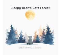 Sleepy Bear’s Soft Forest: A Bedtime Story for Toddlers and Preschooler to Promote calm and