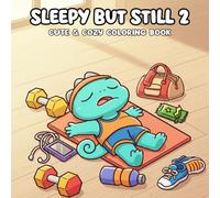 Sleepy but Still 2 Coloring Book: A Heartwarming Coloring Journey with Sweet Animal Friends Reminding You It’s Okay to Take Things Slow