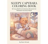 Sleepy Capybara Coloring Book: Volume 2: 50 Cozy Bedtime & Dreamy Moments for Relaxation & Stress Relief