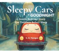 Sleepy Cars Goodnight: A little Town Cars Adventure - A Calming Bedtime Story to Help Kids Relax and Sleep (Ages 3-7) (Little Town Cars Adventure Collection)