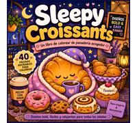 Sleepy Croissants - Un libro de colorear de panadería acogedor: Libro de colorear Bold & Easy con 40 páginas adorables de dulces pasteles adormilados, ... y niños para relajarse y aliviar el estrés