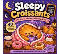 Sleepy Croissants - Un livre de coloriage de boulangerie cozy: Livre de coloriage Bold & Easy avec 40 images adorables de pâtisseries endormies, ... et enfants pour la détente et l'anti-stress
